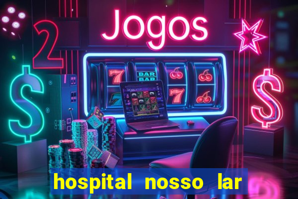 hospital nosso lar fortaleza telefone